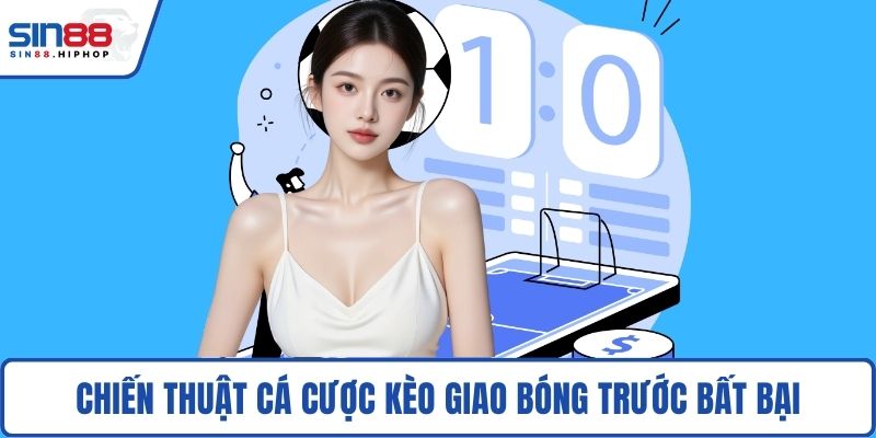 Chiến thuật cá cược kèo giao bóng trước bất bại