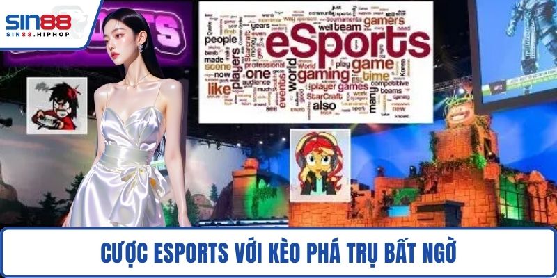 Cược Esports với kèo phá trụ bất ngờ