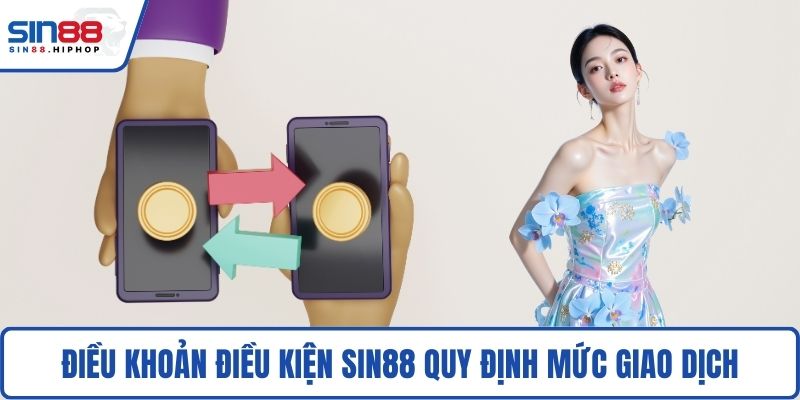 Điều khoản điều kiện SIN88 quy định mức giao dịch
