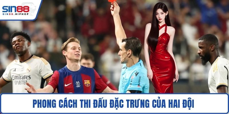 Phong cách thi đấu đặc trưng của hai đội 